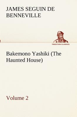 Bakemono Yashiki (The Haunted House), Retold from the Japanese Originals Tales of the Tokugawa, Volume 2 - De Benneville, James S (James Seguin)