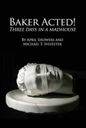 Baker Acted!: Three Days in a Madhouse