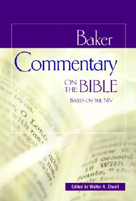 Baker Commentary on the Bible: Based on the NIV - Elwell, Walter A, Ph.D. (Editor)