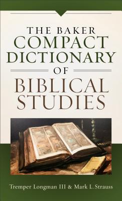 Baker Compact Dictionary of Biblical Studies - Longman, Tremper, III (Preface by), and Strauss, Mark L (Preface by)