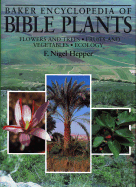 Baker Encyclopedia of Bible Plants: Flowers and Trees, Fruits and Vegetables, Ecology