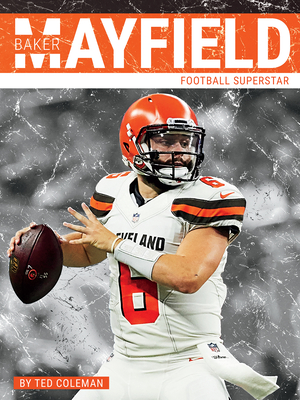 Baker Mayfield: Football Superstar - Coleman, Ted