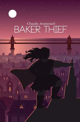 Baker Thief - Arseneault, Claudie, and Rose, Laya (Cover design by)