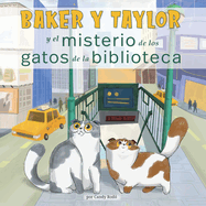 Baker Y Taylor: Y El Misterio de Los Gatos de la Biblioteca (and the Mystery of the Library Cats)