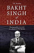 Bakht Singh of India: The Incredible Account of a Modern-Day Apostle