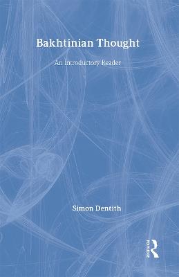 Bakhtinian Thought: An Introductory Reader - Dentith, Simon