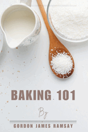 Baking 101: From Cookies to Cakes and Everything In-Between