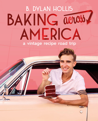 Baking Across America: A Vintage Recipe Road Trip - Hollis, B Dylan