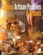 Baking Artisan Pastries & Breads: Sweet and Savory Baking for Breakfast, Brunch, and Beyond