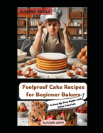 "Baking Bliss: Foolproof Cake Recipes for Beginner Bakers - A Step-by-Step Guide with Video Tutorials" "Master the Art of Baking with Foolproof Recipes and Video Tutorials for Beginners"