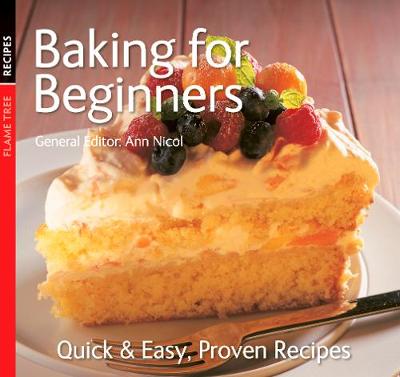 Baking for Beginners: Quick & Easy, Proven Recipes - Nicol, Ann