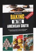 Baking in the American South: The Complete And Definitive Guide to Southern Baking: Mouthwatering Recipes with 28 Day Meal Plan