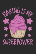 Baking Is My Superpower: A Sweet Baker's Cupcake Journal