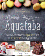 Baking Magic with Aquafaba: Transform Your Favorite Vegan Treats with the Revolutionary New Egg Substitute