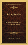 Baking Powder: A Healthful, Convenient, Leavening Agent