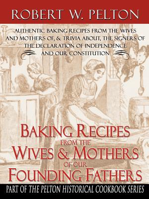 Baking Recipes of our Founding Fathers - Pelton, Robert W