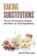 Baking Substitutions: The A-Z of Common, Unique, and Hard- To- Find Ingredients