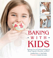 Baking with Kids: Inspiring a Love of Cooking with Recipes for Bread, Cupcakes, Cheesecake, and More!