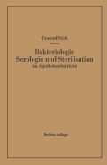 Bakteriologie Serologie Und Sterilisation Im Apothekenbetriebe: Mit Eingehender Berucksichtigung Der Herstellung Steriler Losungen in Ampullen in Apotheke Und Industrie