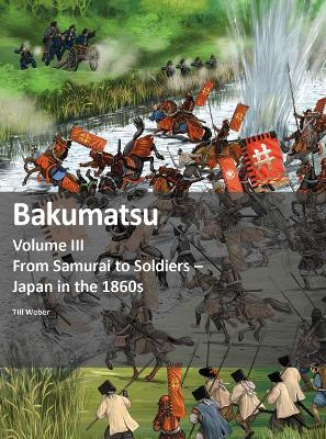 Bakumatsu: From Samurai to Soldiers - Japan in the 1860s - Weber, Till