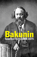 Bakunin: Selected Texts 1868-1875