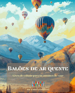 Bales de ar quente - Livro de colorir para os amantes de voar: Um livro incrvel que estimula a criatividade e o relaxamento