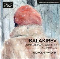 Balakirev: Complete Piano Works, Vol. 1 - Sonatas - Nicholas Walker (piano)