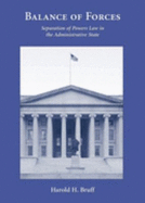 Balance of Forces: Separation of Powers Law in the Administrative State - Bruff, Harold H