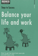 Balance your Life and Work: How to Get the Best from Your Job and Still Have a Life