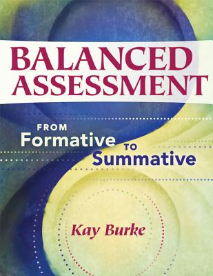 Balanced Assessment: From Formative to Summative - Burke, Kay