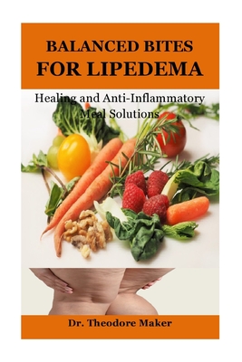 Balanced Bites for Lipedema: Healing and Anti-Inflammatory Meal Solutions - Maker, Theodore, Dr.