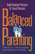 Balanced Parenting: A Father and a Son--A Rabbi and a Psychologist--Examine Love and Limits in Raising Children