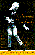 Balanchine's Tchaikovsky - Volkov, Solomon, and Bouis, Antonina W, Ms. (Translated by)