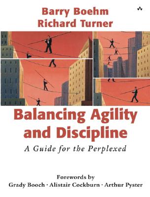 Balancing Agility and Discipline: A Guide for the Perplexed - Boehm, Barry, and Turner, Richard