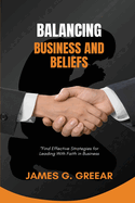 Balancing Business and Beliefs: Building a thriving business that honors God!