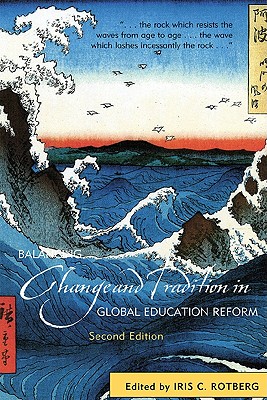 Balancing Change and Tradition in Global Education Reform - Rotberg, Iris C (Editor), and Bonnet, Grard (Contributions by), and Canning, Mary (Contributions by)