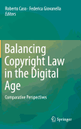 Balancing Copyright Law in the Digital Age: Comparative Perspectives