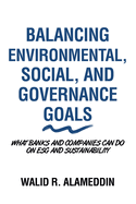 Balancing Environmental, Social, and Governance Goals: What Banks and Companies Can Do on Esg and Sustainability