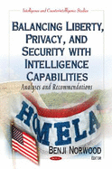 Balancing Liberty, Privacy & Security with Intelligence Capabilities: Analyses & Recommendations