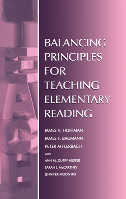 Balancing Principles for Teaching Elementary Reading - Hoffman, James V, and Afflerbach, Peter, and Duffy-Hester, Ann M