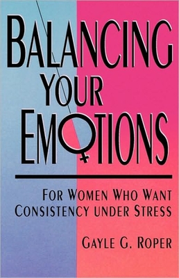 Balancing your Emotions: For Women Under Stress - Roper, Gayle