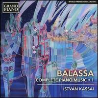Balassa: Complete Piano Music, Vol. 1 - Istvan Kassai (piano)