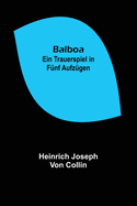 Balboa: Ein Trauerspiel in f?nf Aufz?gen