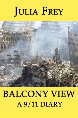 Balcony View - a 9/11 Diary - Frey, Julia