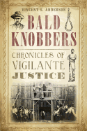 Bald Knobbers:: Chronicles of Vigilante Justice