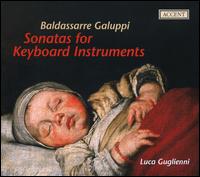 Baldassarre Galuppi: Sonatas for Keyboard Instruments - Luca Guglielmi (organ); Luca Guglielmi (clavichord); Luca Guglielmi (fortepiano); Luca Guglielmi (harpsichord)