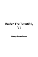 Balder the Beautiful, V1 - Frazer, James George, Sir