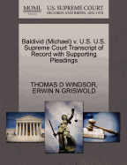 Baldivid (Michael) V. U.S. U.S. Supreme Court Transcript of Record with Supporting Pleadings - Windsor, Thomas D, and Griswold, Erwin N