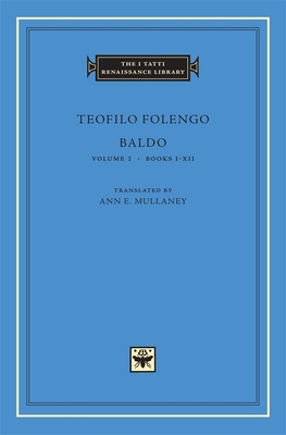 Baldo: Books I-XII - Folengo, Teofilo, and Mullaney, Ann E. (Translated by)