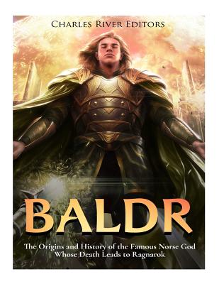 Baldr: The Origins and History of the Famous Norse God Whose Death Leads to Ragnarok - Scott, Andrew, and Charles River